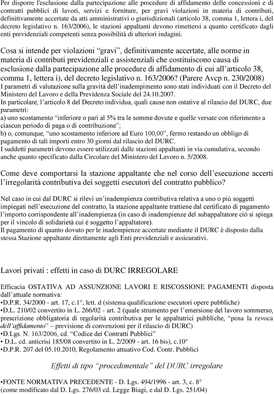 163/2006), le stazioni appaltanti devono rimettersi a quanto certificato dagli enti previdenziali competenti senza possibilità di ulteriori indagini.