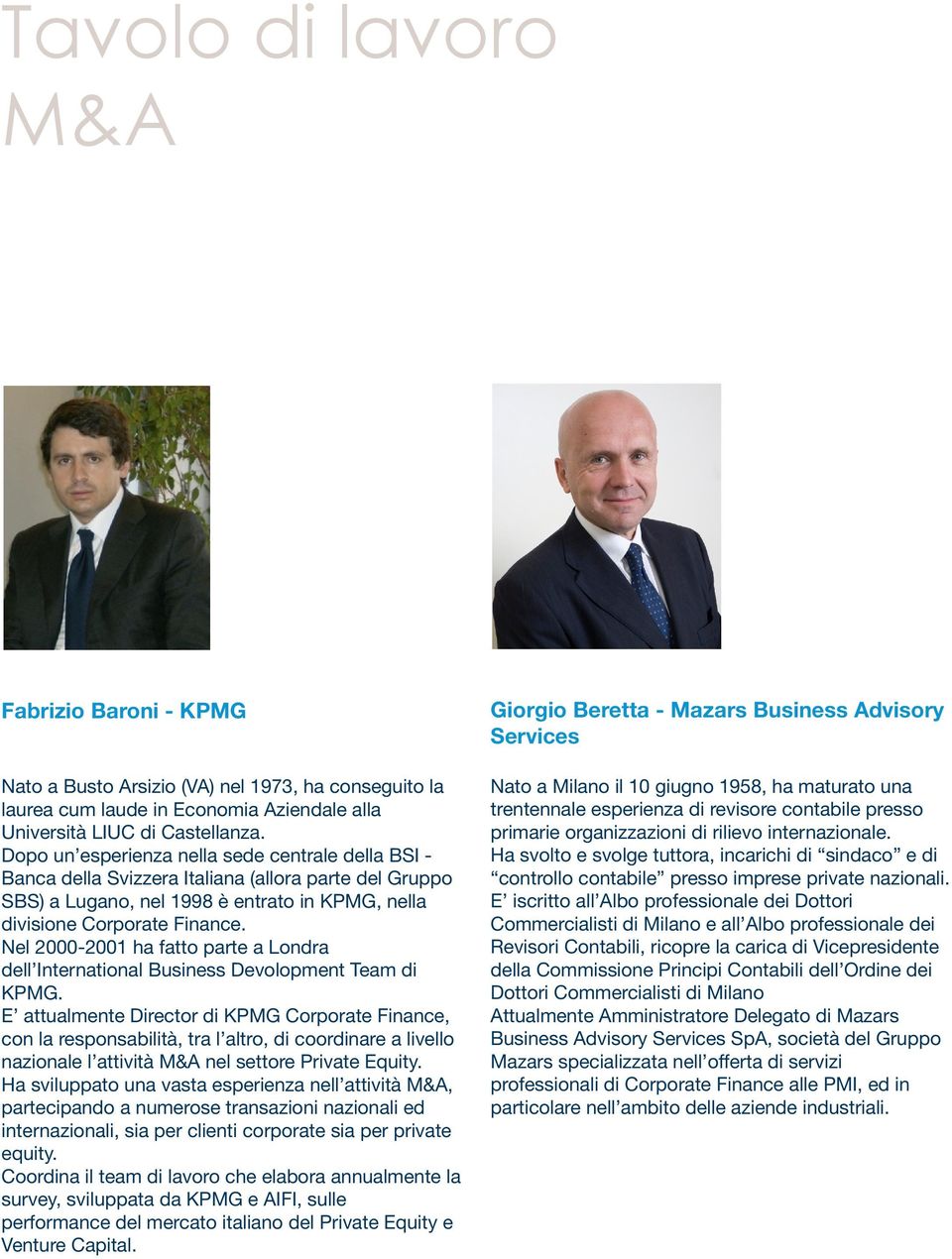 Nel 2000-2001 ha fatto parte a Londra dell International Business Devolopment Team di KPMG.