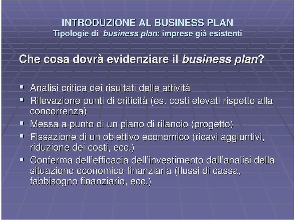 costi elevati rispetto alla concorrenza) Messa a punto di un piano di rilancio (progetto) Fissazione di un obiettivo economico (ricavi