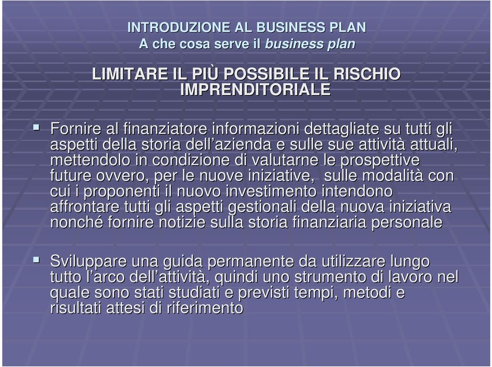 proponenti il nuovo investimento intendono affrontare tutti gli aspetti gestionali della nuova iniziativa nonché fornire notizie sulla storia finanziaria personale Sviluppare una