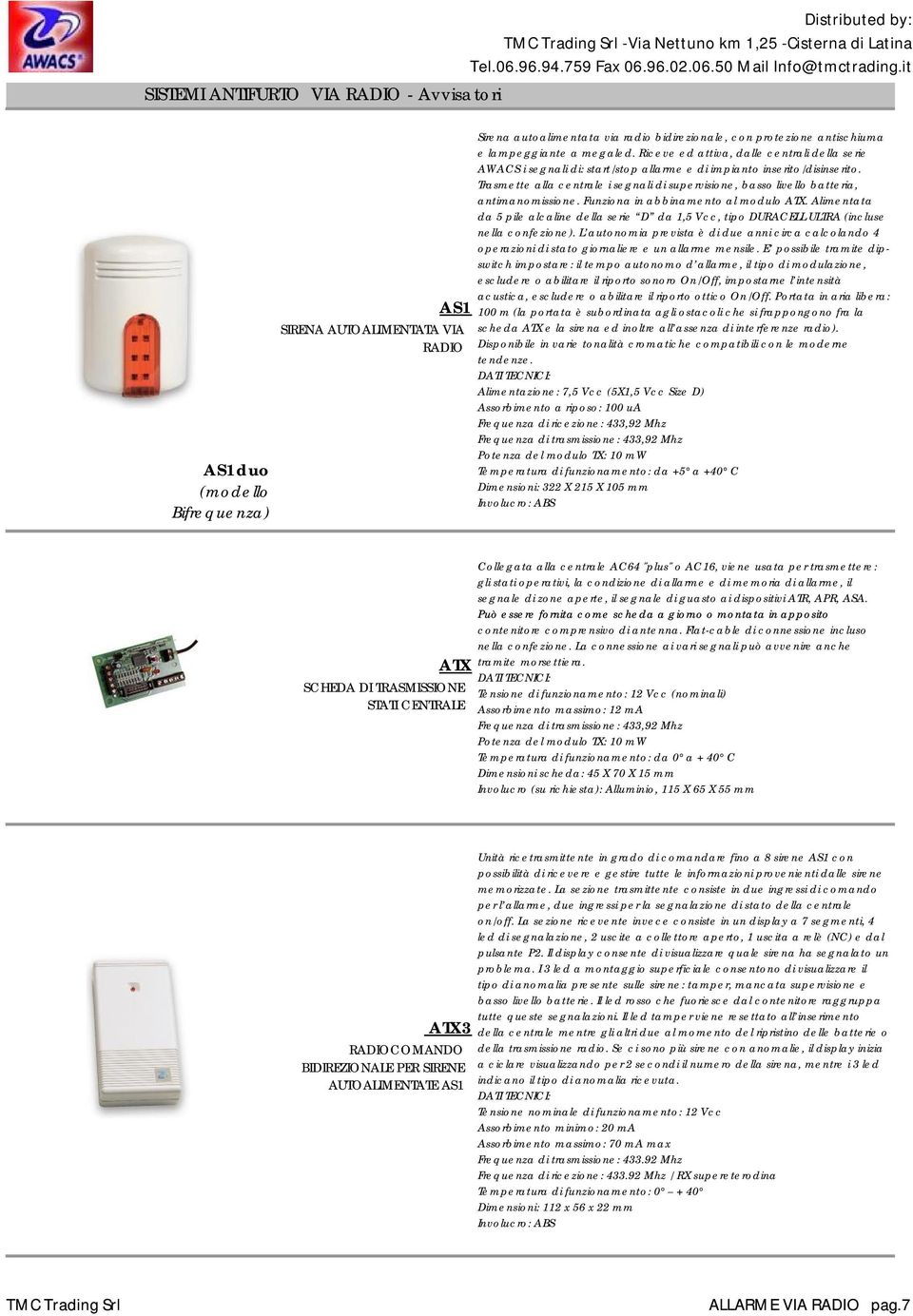 Trasmette alla centrale i segnali di supervisione, basso livello batteria, antimanomissione. Funziona in abbinamento al modulo ATX.