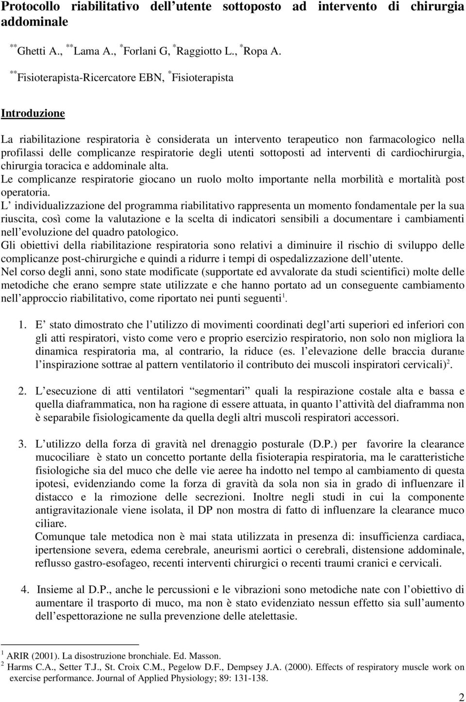 respiratorie degli utenti sottoposti ad interventi di cardiochirurgia, chirurgia toracica e addominale alta.