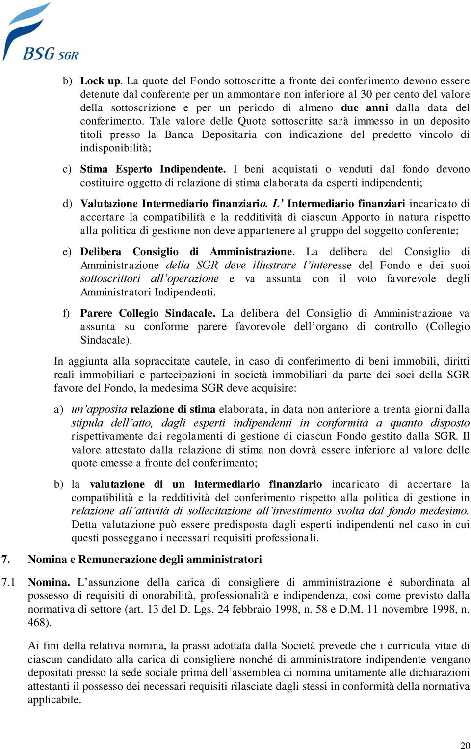 almeno due anni dalla data del conferimento.