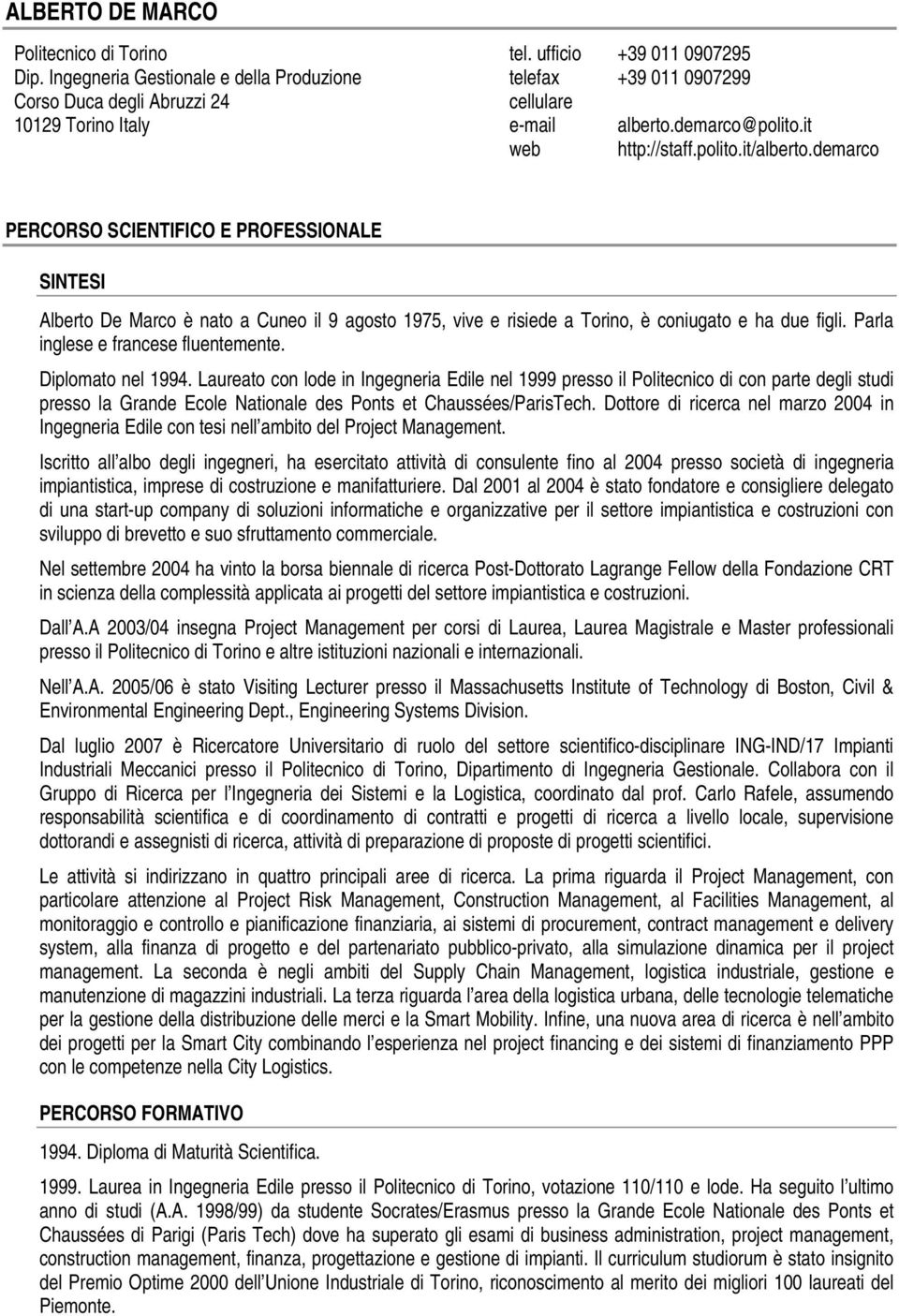 demarco PERCORSO SCIENTIFICO E PROFESSIONALE SINTESI Alberto De Marco è nato a Cuneo il 9 agosto 1975, vive e risiede a Torino, è coniugato e ha due figli. Parla inglese e francese fluentemente.