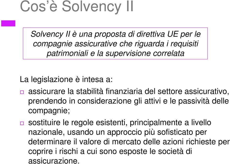 considerazione gli attivi e le passività delle compagnie; sostituire le regole esistenti, principalmente a livello nazionale, usando un