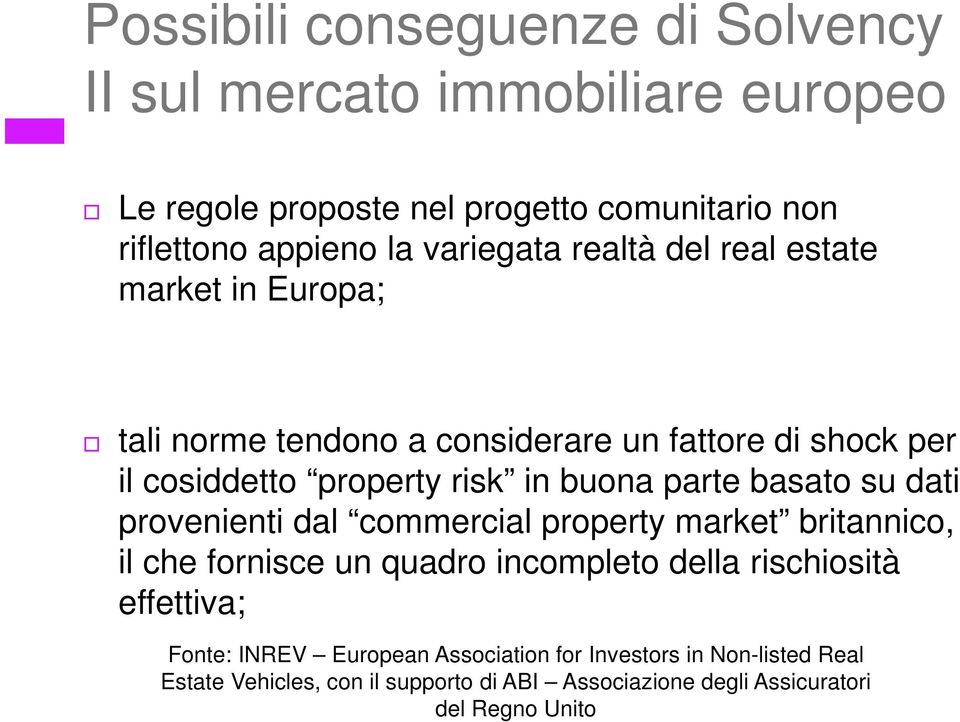 parte basato su dati provenienti dal commercial property market britannico, il che fornisce un quadro incompleto della rischiosità effettiva;