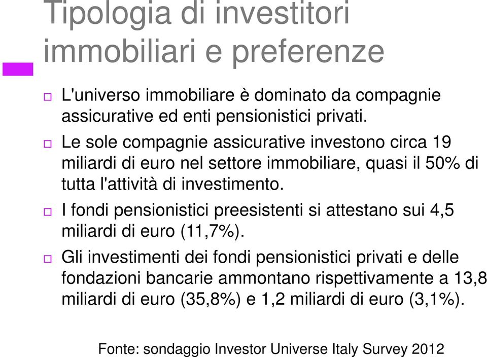 I fondi pensionistici preesistenti si attestano sui 4,5 miliardi di euro (11,7%).