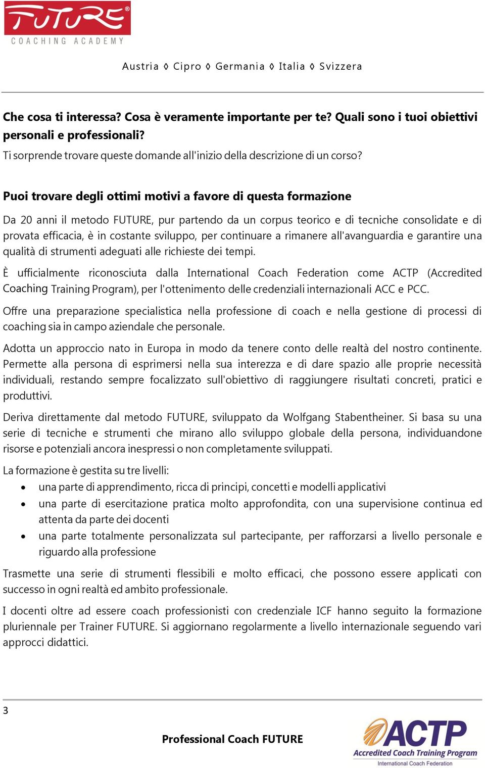 per continuare a rimanere all'avanguardia e garantire una qualità di strumenti adeguati alle richieste dei tempi.