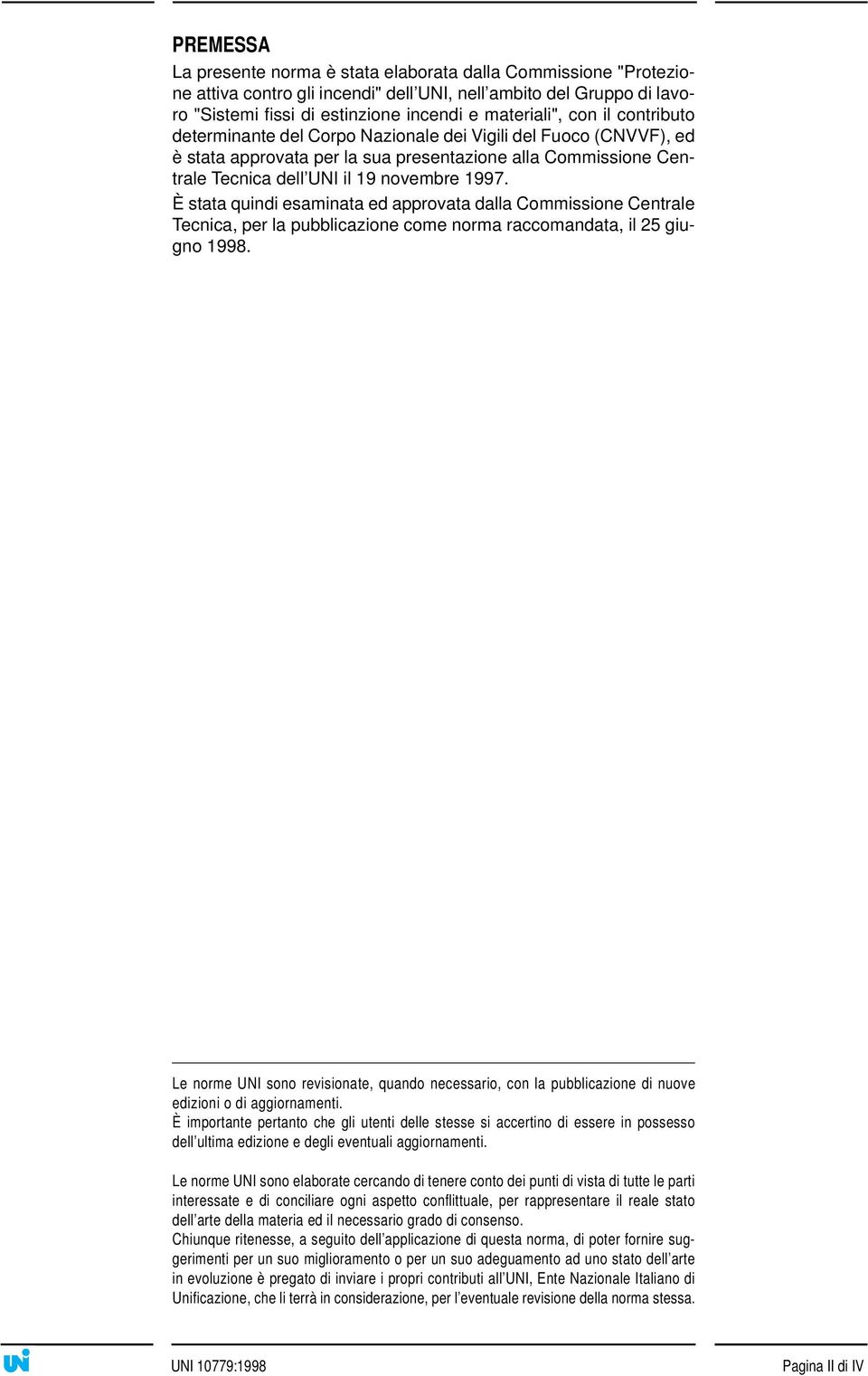 È stata quindi esaminata ed approvata dalla Commissione Centrale Tecnica, per la pubblicazione come norma raccomandata, il 25 giugno 1998.