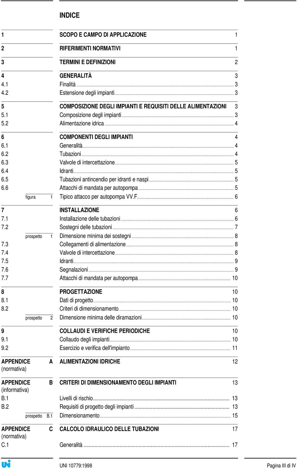 .. 4 6.3 Valvole di intercettazione... 5 6.4 Idranti... 5 6.5 Tubazioni antincendio per idranti e naspi... 5 6.6 Attacchi di mandata per autopompa... 5 figura 1 Tipico attacco per autopompa VV.F.