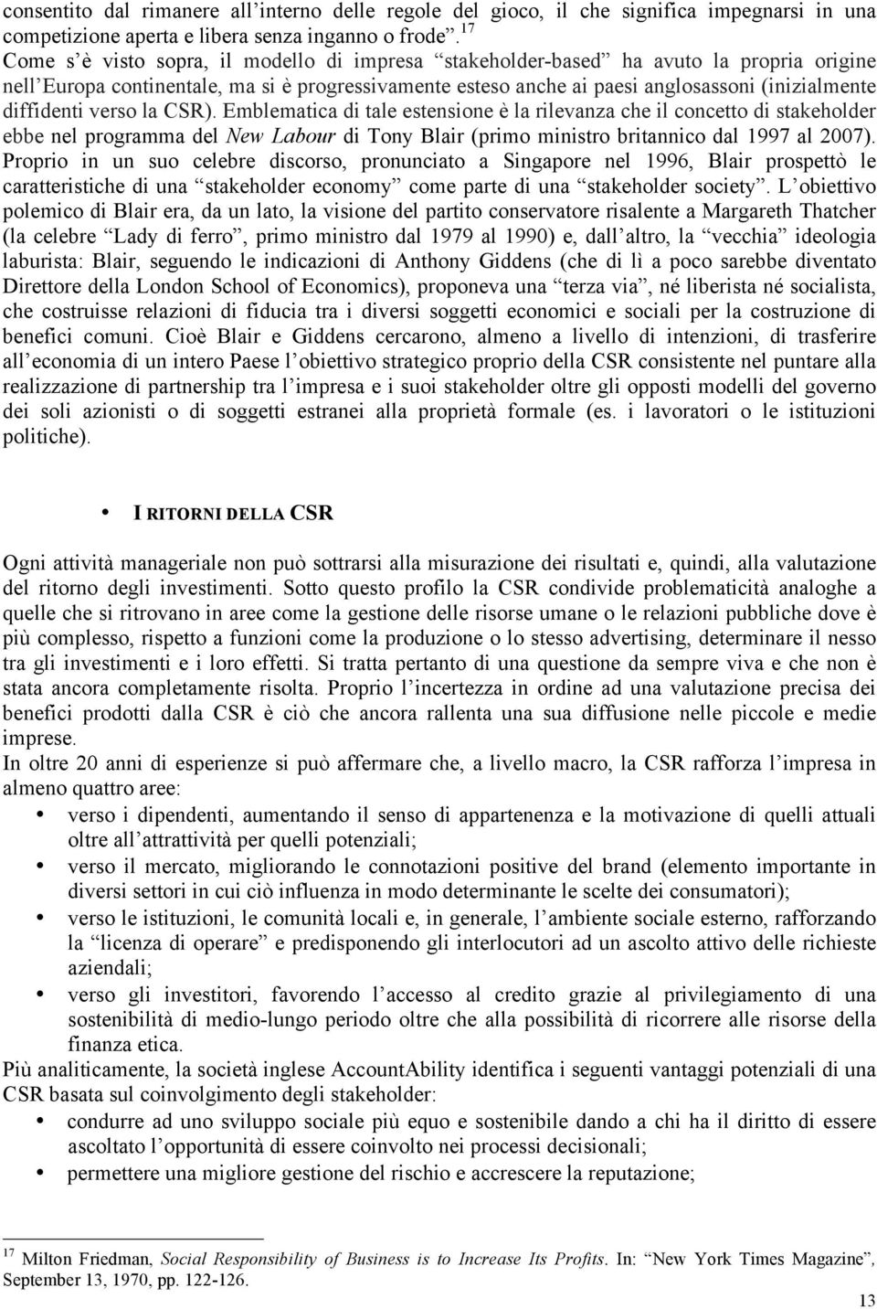 diffidenti verso la CSR). Emblematica di tale estensione è la rilevanza che il concetto di stakeholder ebbe nel programma del New Labour di Tony Blair (primo ministro britannico dal 1997 al 2007).