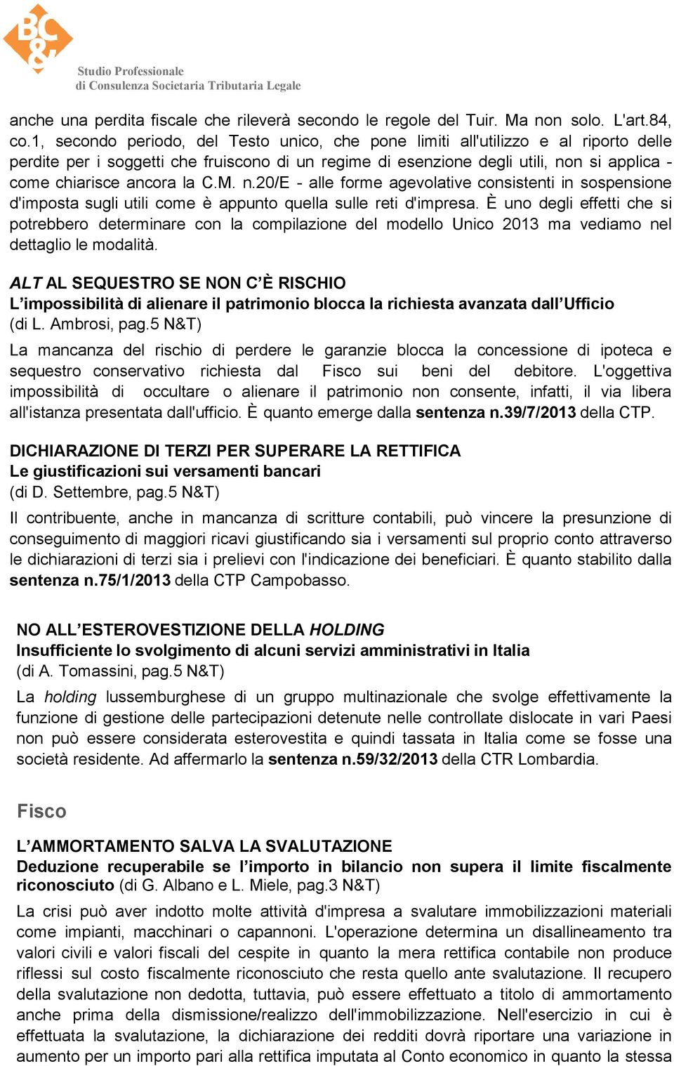 la C.M. n.20/e - alle forme agevolative consistenti in sospensione d'imposta sugli utili come è appunto quella sulle reti d'impresa.