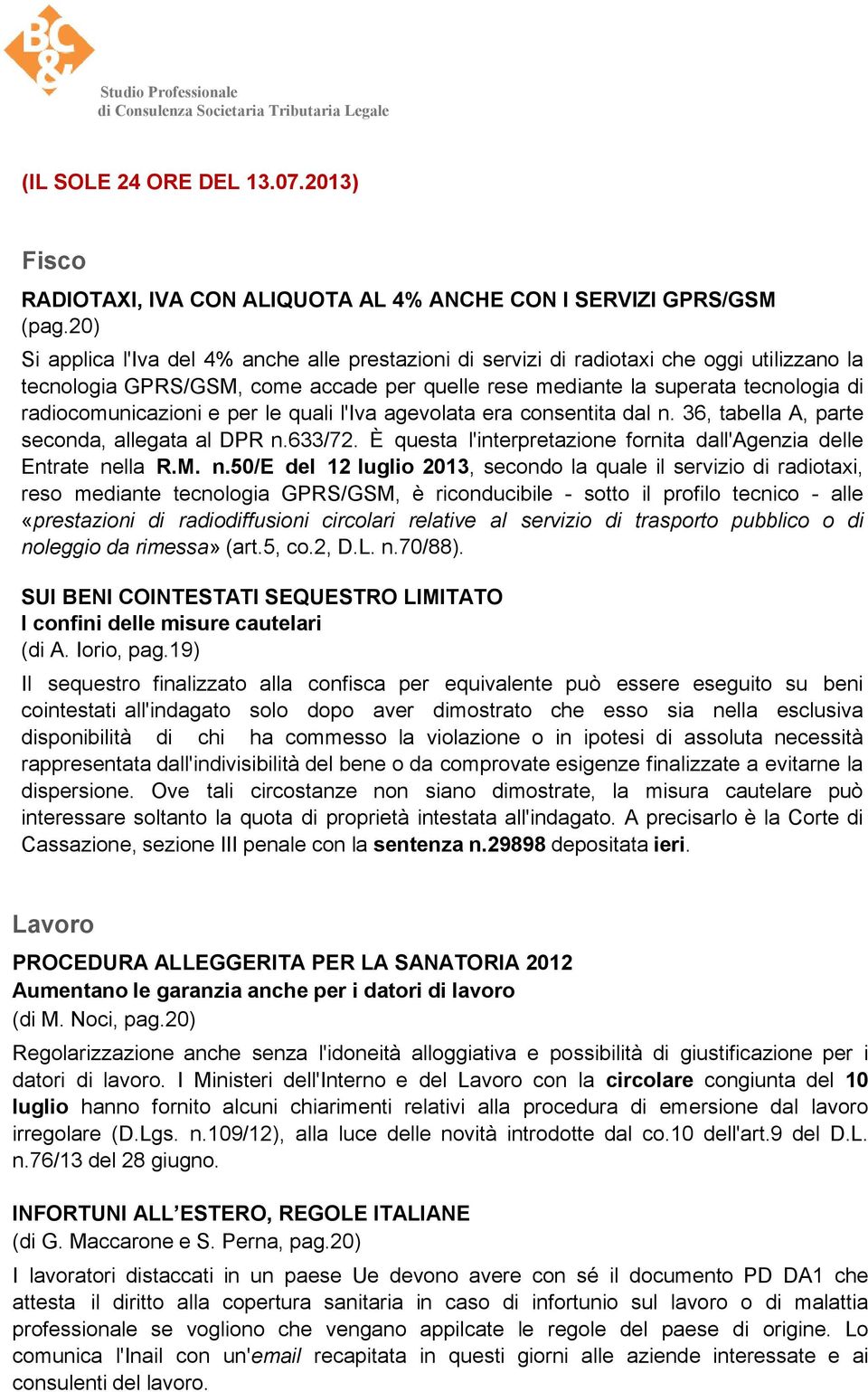 radiocomunicazioni e per le quali l'iva agevolata era consentita dal n. 36, tabella A, parte seconda, allegata al DPR n.633/72. È questa l'interpretazione fornita dall'agenzia delle Entrate nella R.M.