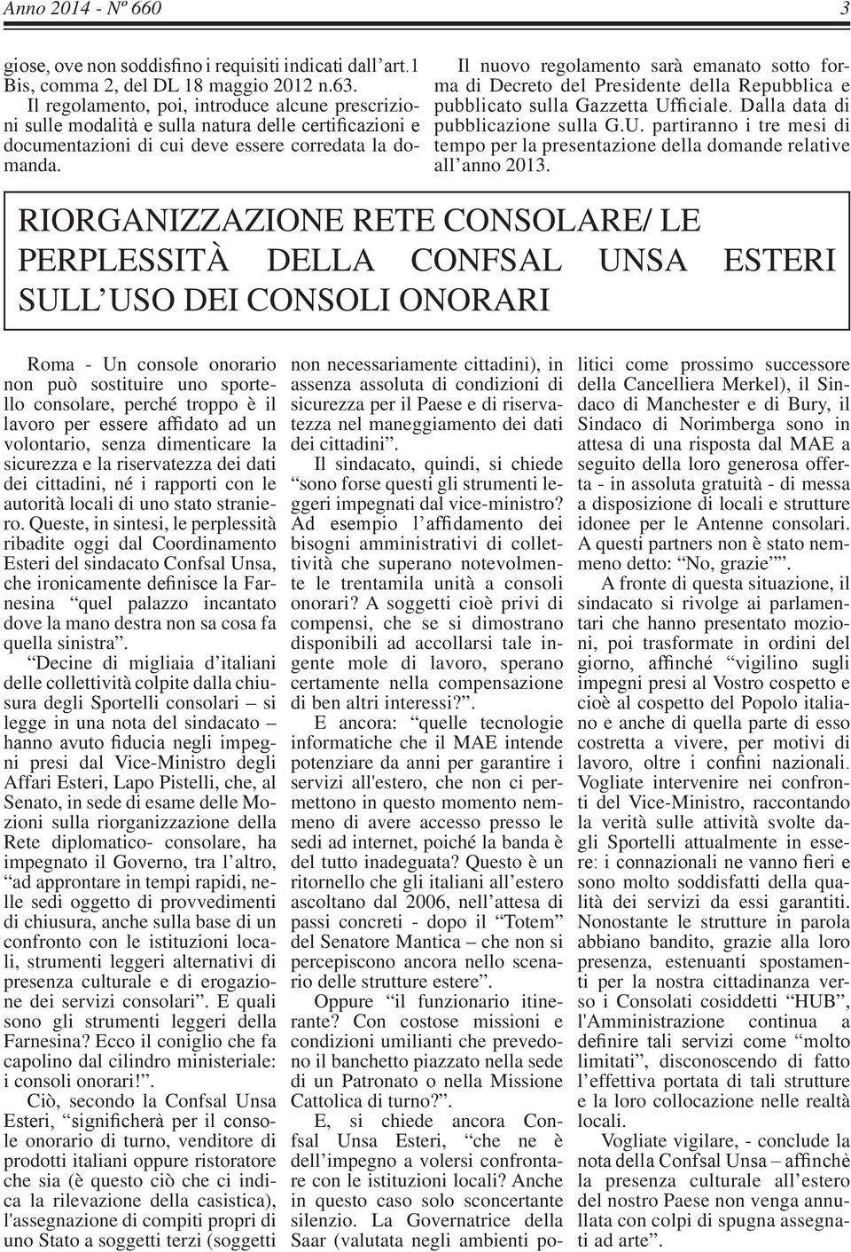 Il nuovo regolamento sarà emanato sotto forma di Decreto del Presidente della Repubblica e pubblicato sulla Gazzetta Uf