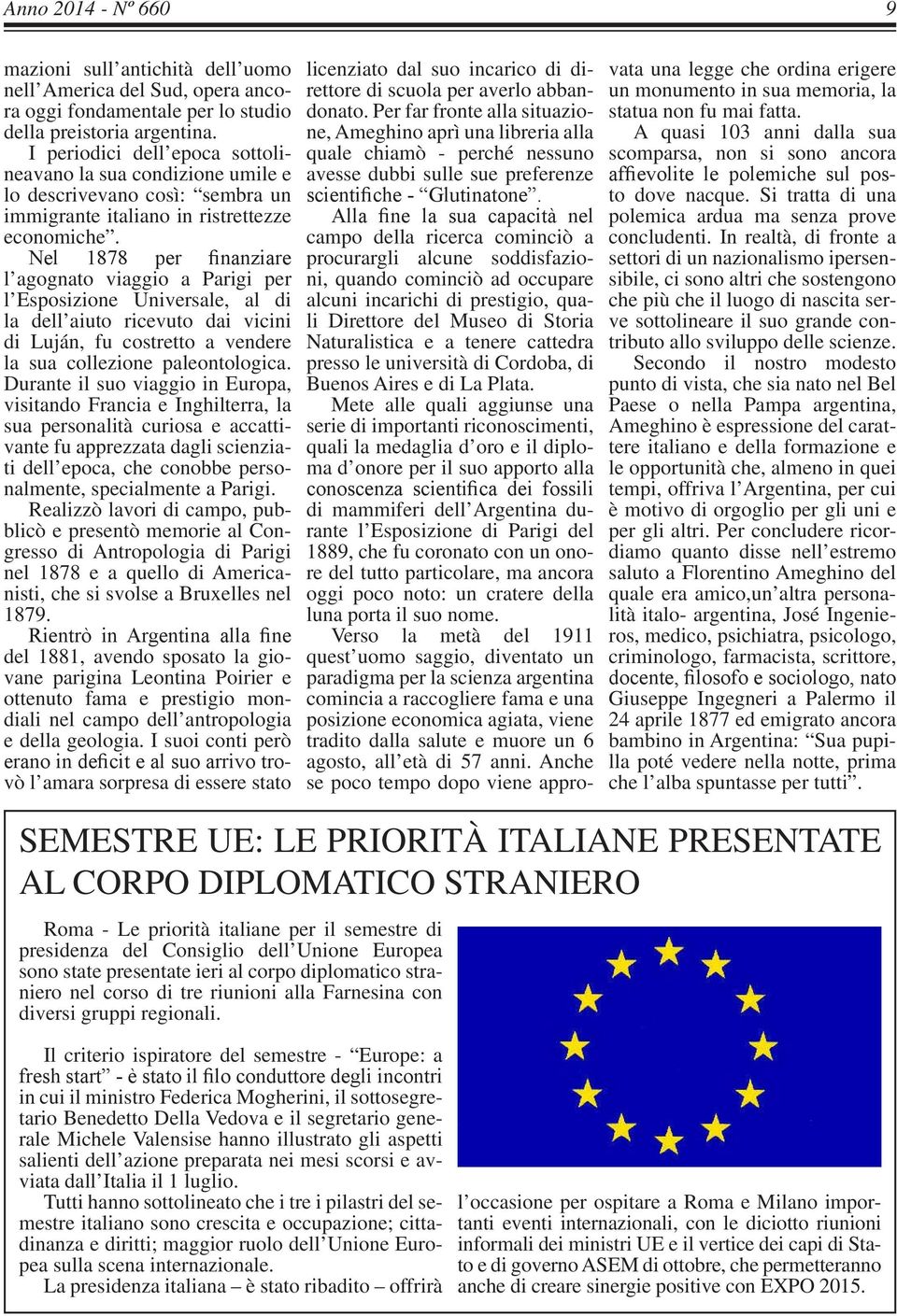 Nel 1878 per finanziare l agognato viaggio a Parigi per l Esposizione Universale, al di la dell aiuto ricevuto dai vicini di Luján, fu costretto a vendere la sua collezione paleontologica.