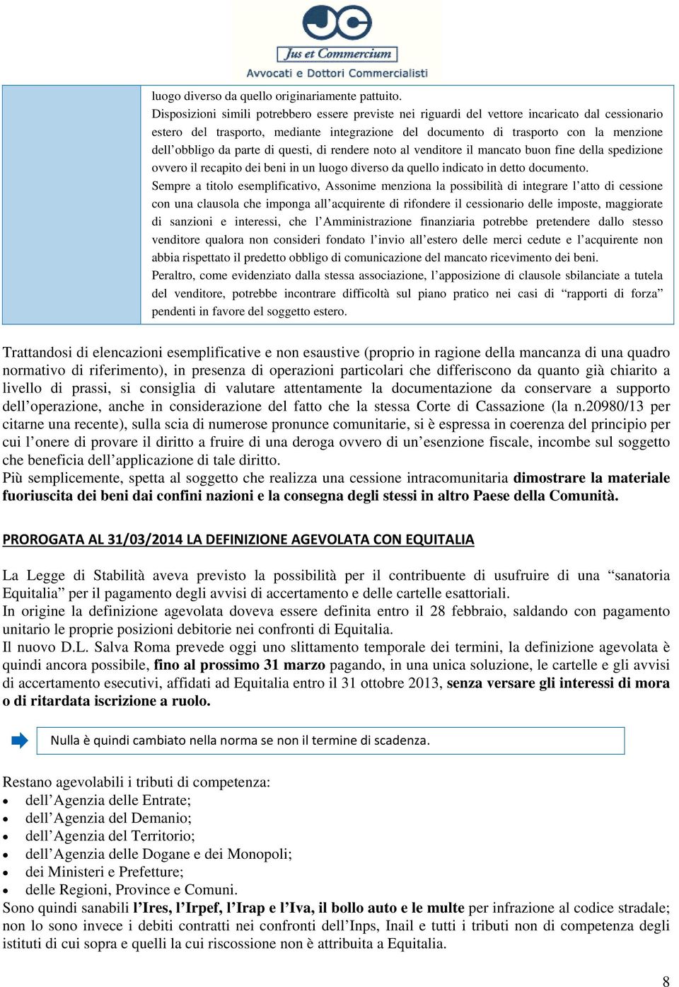 da parte di questi, di rendere noto al venditore il mancato buon fine della spedizione ovvero il recapito dei beni in un luogo diverso da quello indicato in detto documento.