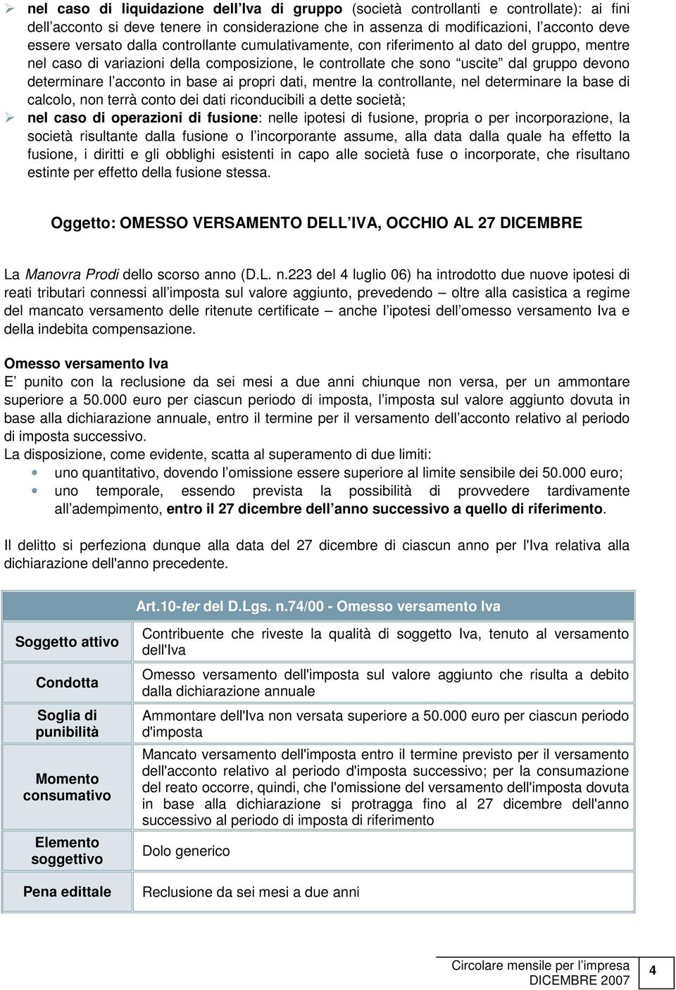 base ai propri dati, mentre la controllante, nel determinare la base di calcolo, non terrà conto dei dati riconducibili a dette società; nel caso di operazioni di fusione: nelle ipotesi di fusione,