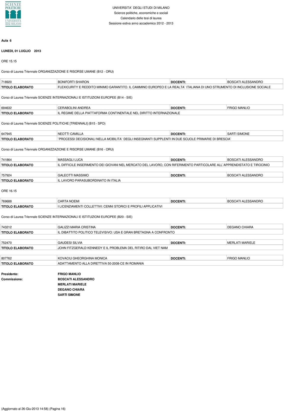 FRIGO MANLIO IL REGIME DELLA PIATTAFORMA CONTINENTALE NEL DIRITTO INTERNAZIONALE Corso di Laurea Triennale SCIENZE POLITICHE [TRIENNALI] (B15 - SPO) 647945 NEOTTI CAMILLA DOCENTI: SARTI SIMONE