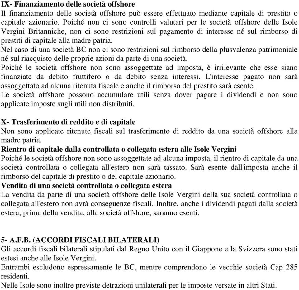 patria. Nel caso di una società BC non ci sono restrizioni sul rimborso della plusvalenza patrimoniale né sul riacquisto delle proprie azioni da parte di una società.