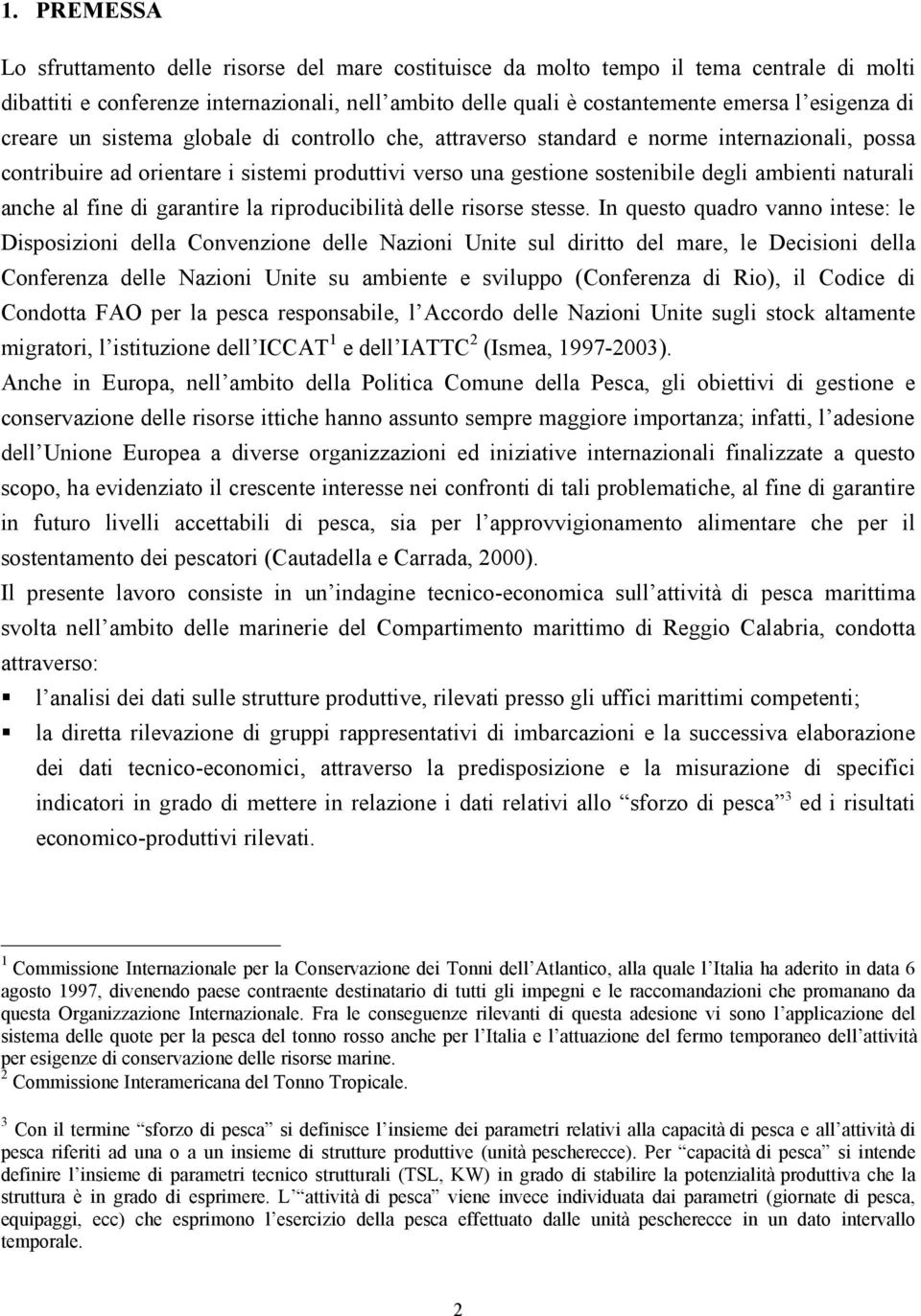 naturali anche al fine di garantire la riproducibilità delle risorse stesse.