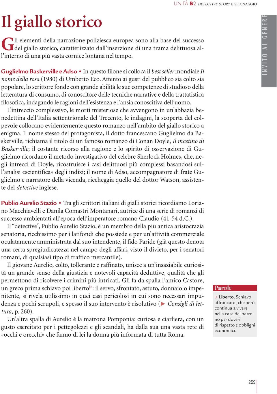 Attento ai gusti del pubblico sia colto sia popolare, lo scrittore fonde con grande abilità le sue competenze di studioso della letteratura di consumo, di conoscitore delle tecniche narrative e della