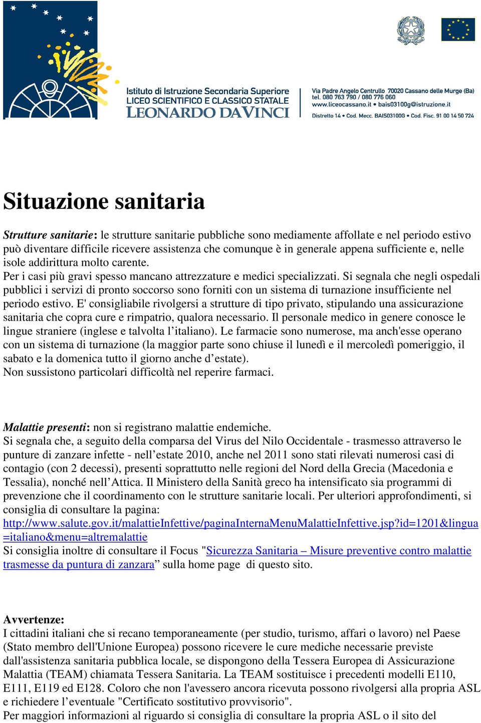 Si segnala che negli ospedali pubblici i servizi di pronto soccorso sono forniti con un sistema di turnazione insufficiente nel periodo estivo.