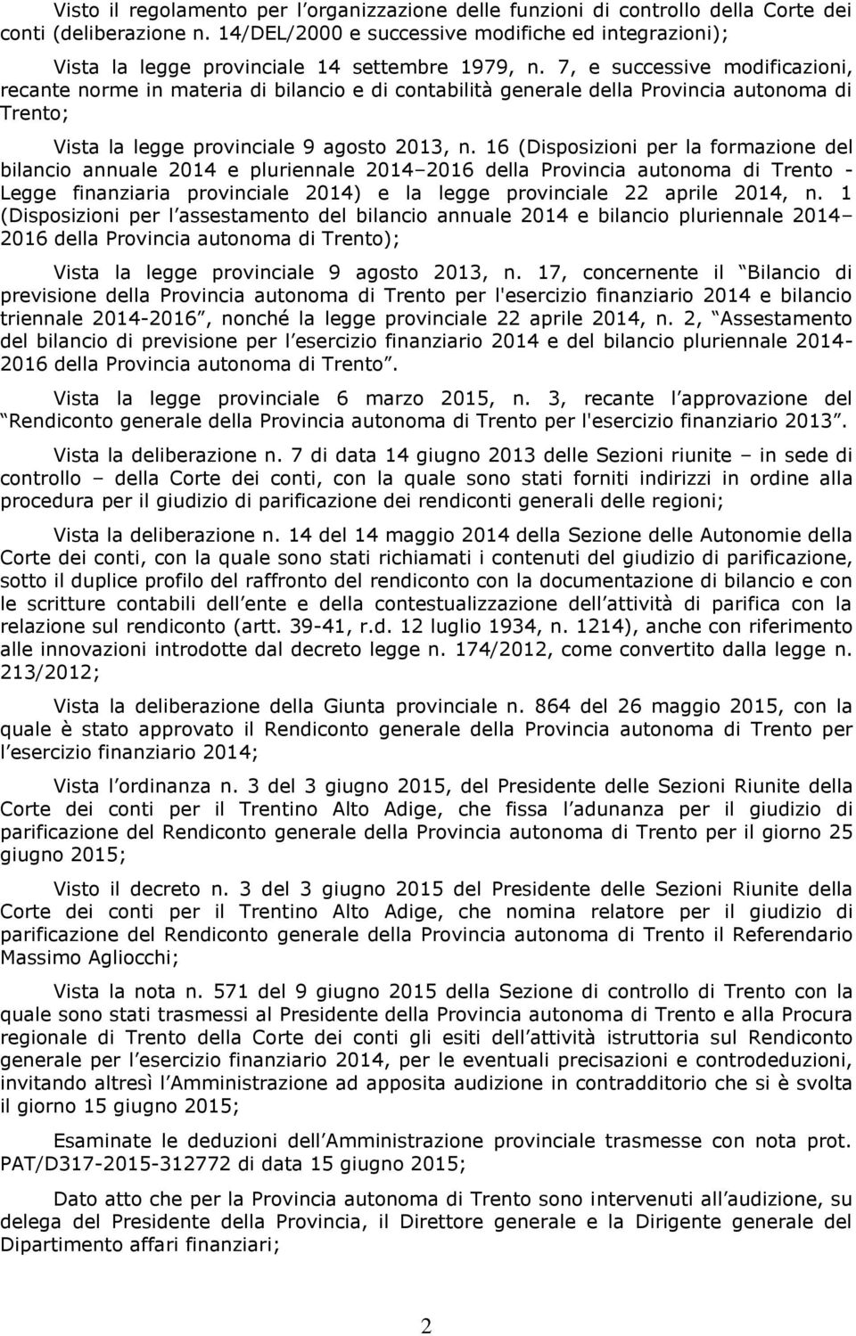 7, e successive modificazioni, recante norme in materia di bilancio e di contabilità generale della Provincia autonoma di Trento; Vista la legge provinciale 9 agosto 2013, n.