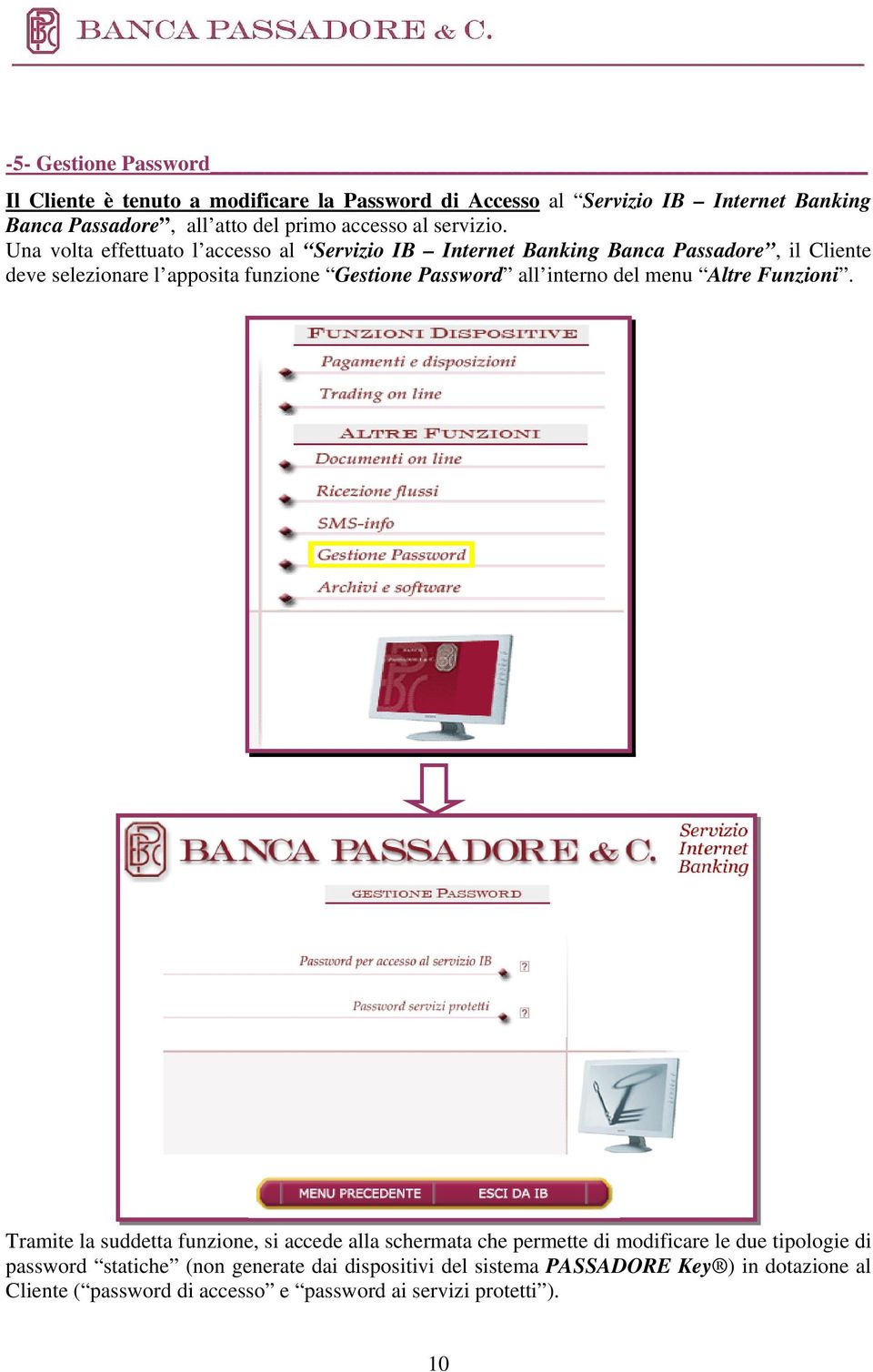Una volta effettuato l accesso al Servizio IB Internet Banking Banca Passadore, il Cliente deve selezionare l apposita funzione Gestione Password all