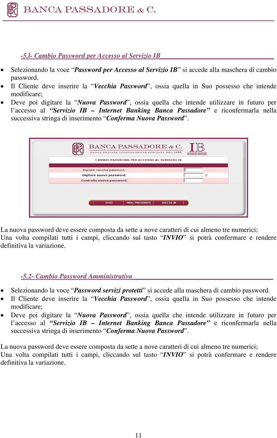 Servizio IB Internet Banking Banca Passadore e riconfermarla nella successiva stringa di inserimento Conferma Nuova Password.