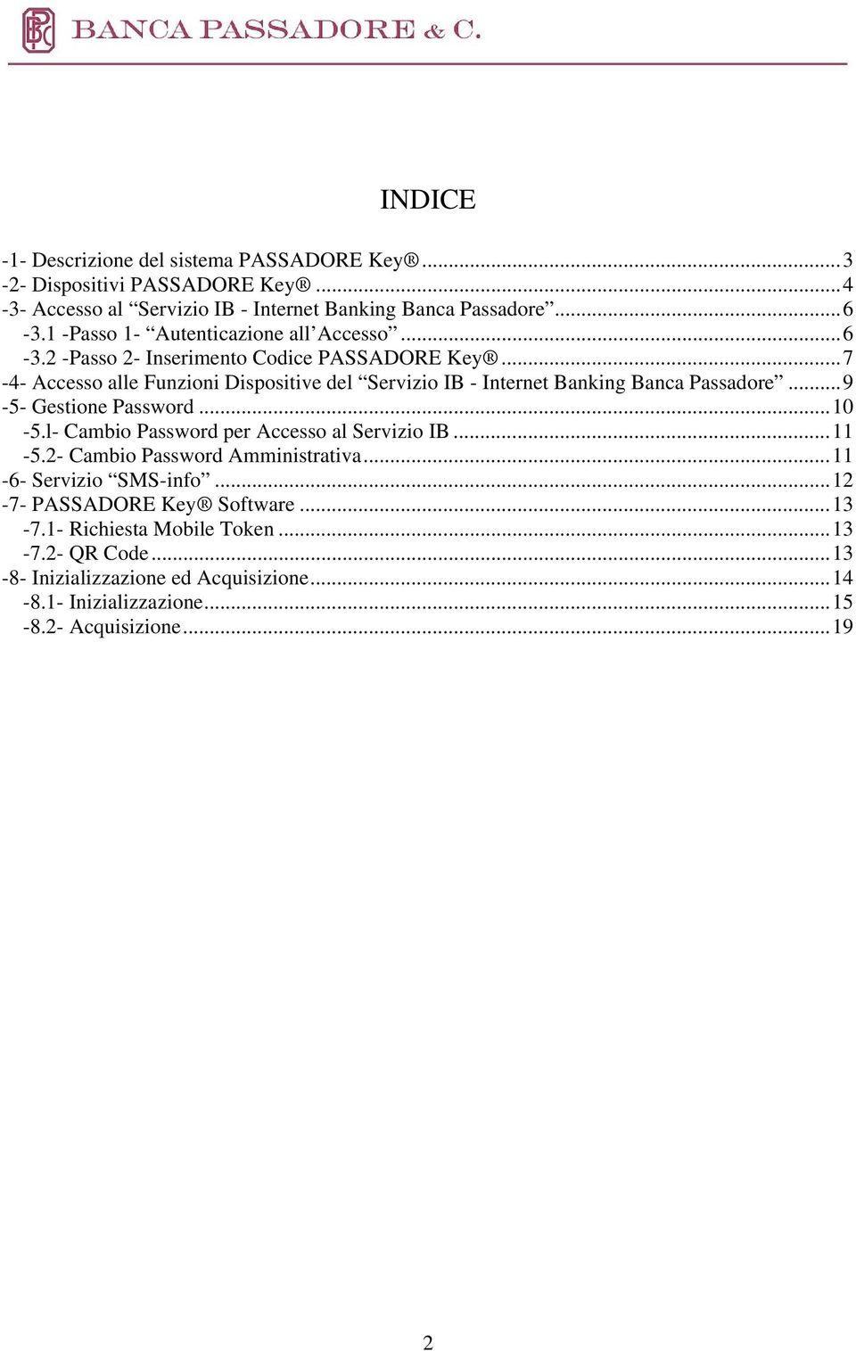 .. 7-4- Accesso alle Funzioni Dispositive del Servizio IB - Internet Banking Banca Passadore... 9-5- Gestione Password... 10-5.