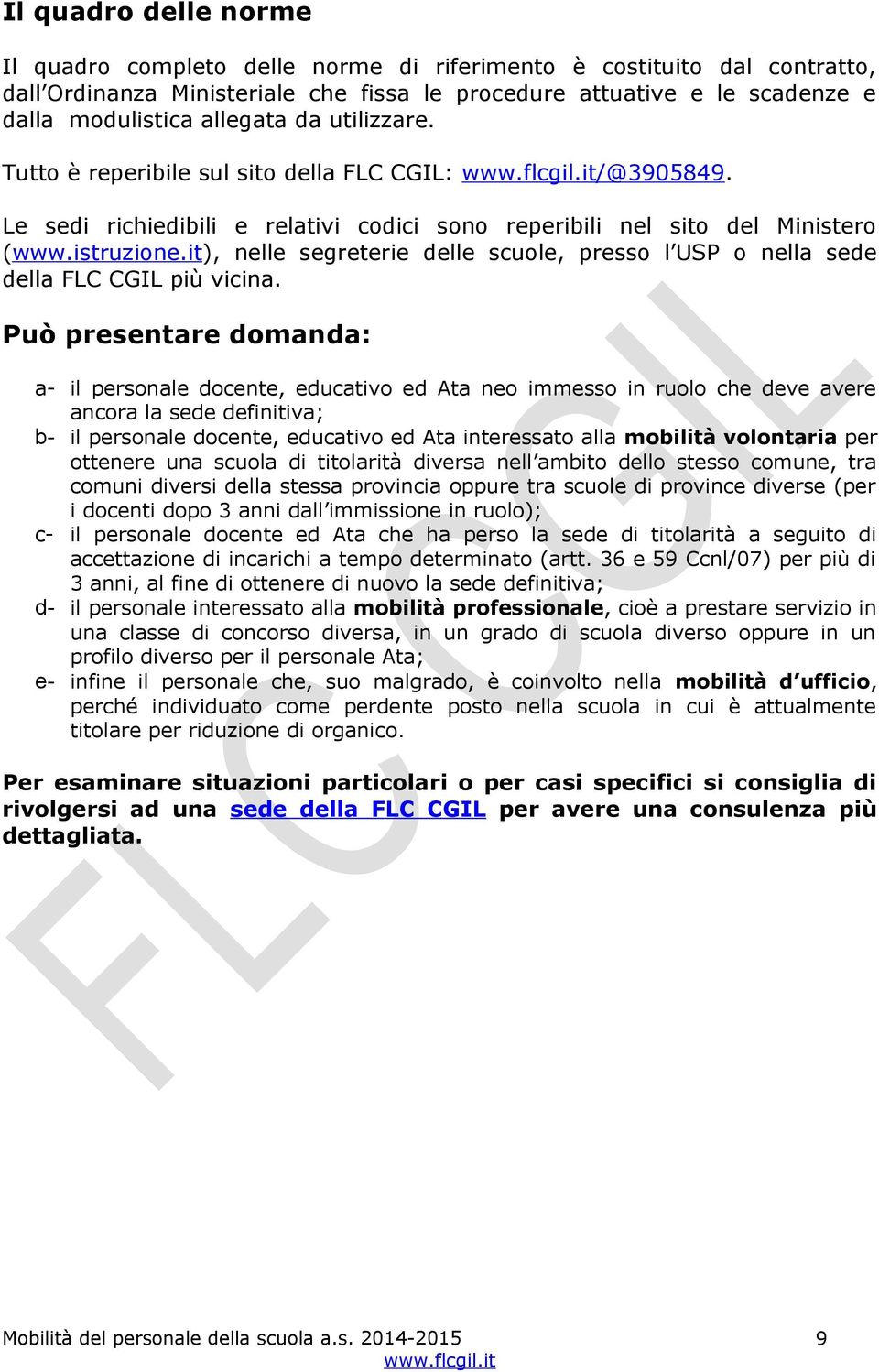 it), nelle segreterie delle scuole, presso l USP o nella sede della FLC CGIL più vicina.