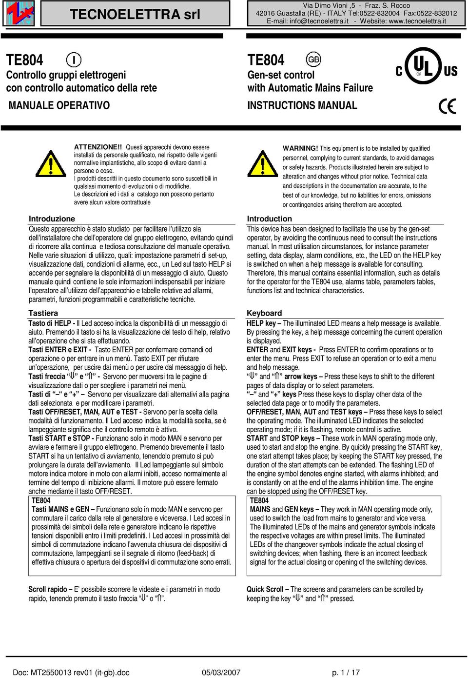 I prodotti descritti in questo documento sono suscettibili in qualsiasi momento di evoluzioni o di modifiche.