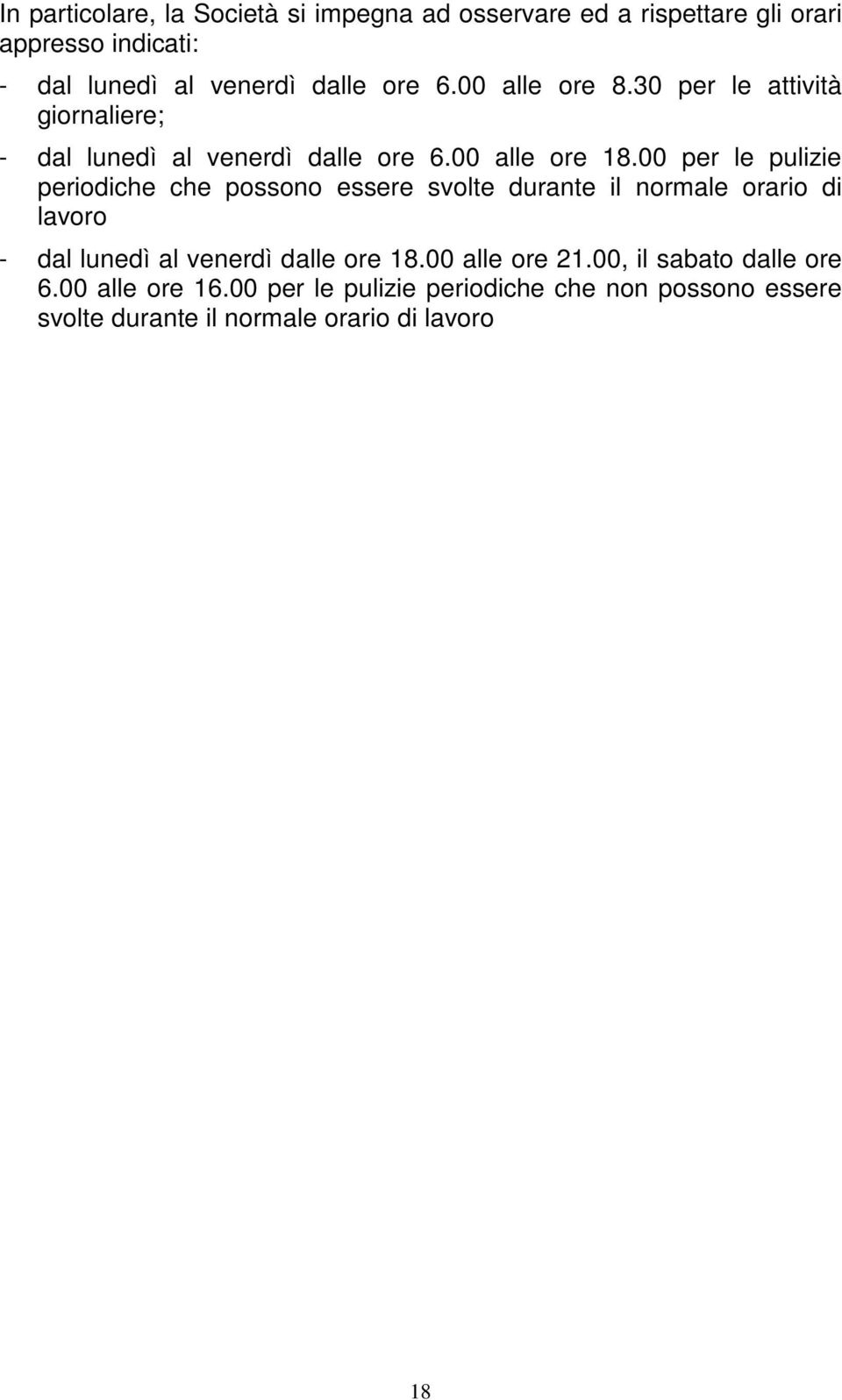 00 per le pulizie periodiche che possono essere svolte durante il normale orario di lavoro - dal lunedì al venerdì dalle ore 18.