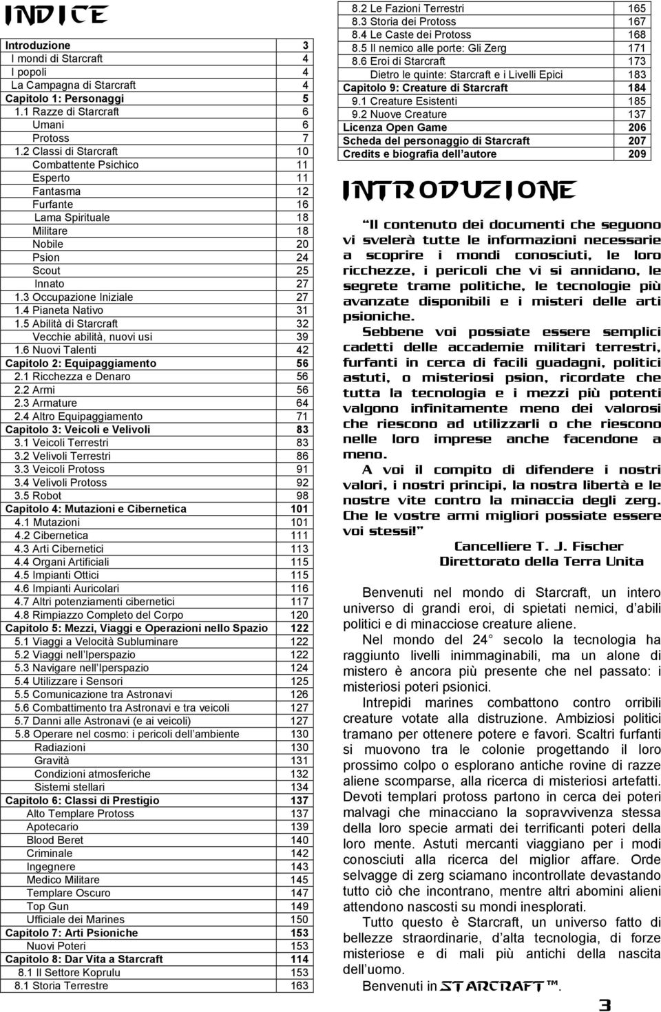 4 Pianeta Nativo 31 1.5 Abilità di Starcraft 32 Vecchie abilità, nuovi usi 39 1.6 Nuovi Talenti 42 Capitolo 2: Equipaggiamento 56 2.1 Ricchezza e Denaro 56 2.2 Armi 56 2.3 Armature 64 2.