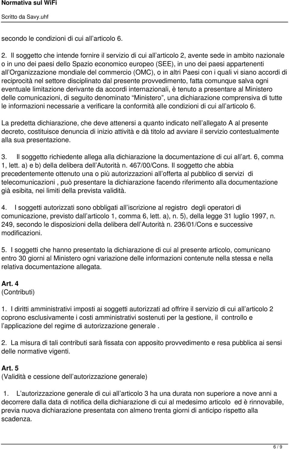 Organizzazione mondiale del commercio (OMC), o in altri Paesi con i quali vi siano accordi di reciprocità nel settore disciplinato dal presente provvedimento, fatta comunque salva ogni eventuale