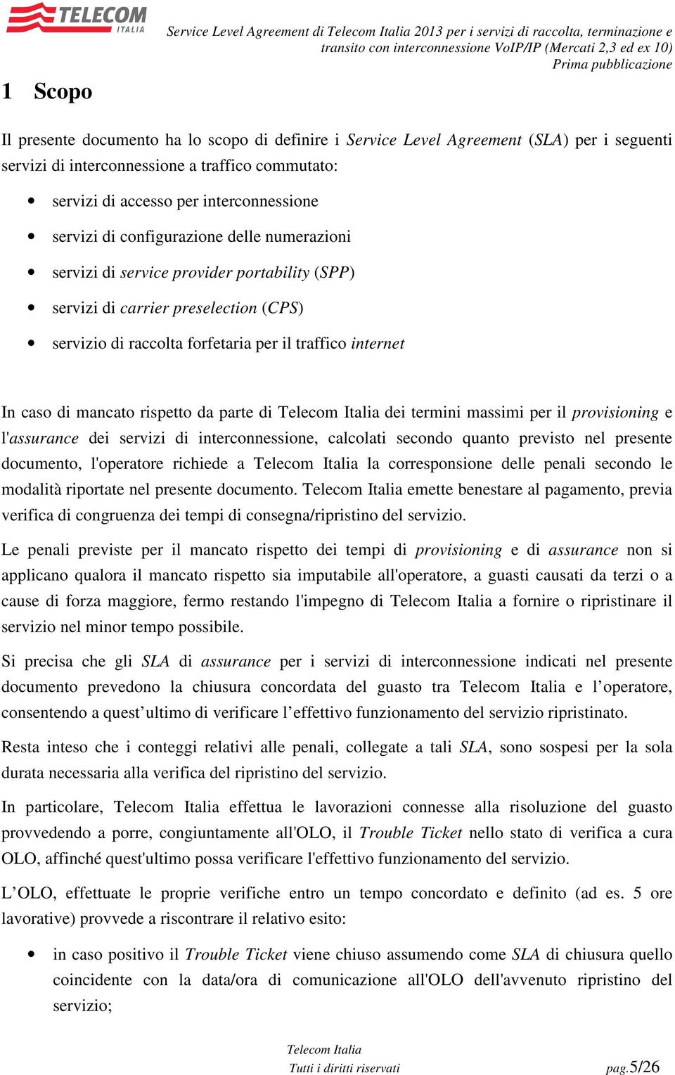 preselection (CPS) servizio di raccolta forfetaria per il traffico internet In caso di mancato rispetto da parte di dei termini massimi per il provisioning e l'assurance dei servizi di