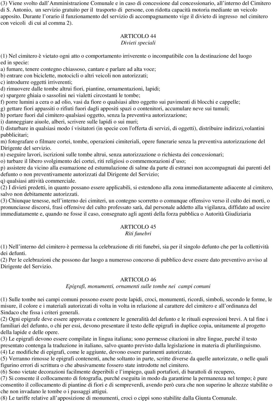 Durante l orario il funzionamento del servizio di accompagnamento vige il divieto di ingresso nel cimitero con veicoli di cui al comma 2).