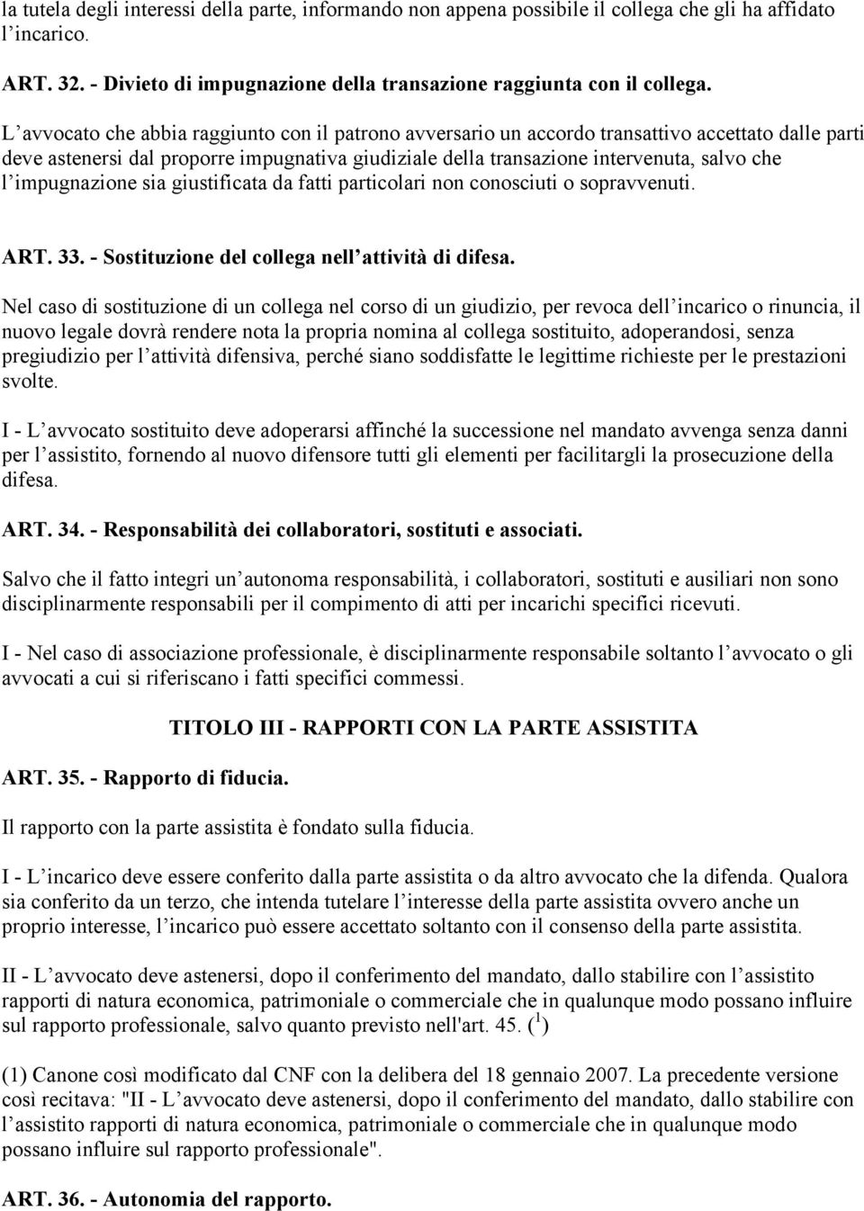 impugnazione sia giustificata da fatti particolari non conosciuti o sopravvenuti. ART. 33. - Sostituzione del collega nell attività di difesa.