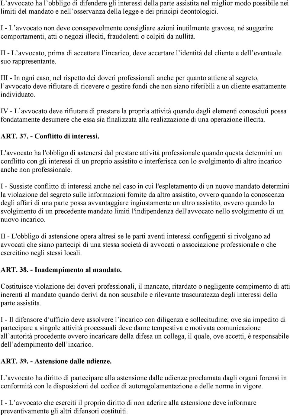 II - L avvocato, prima di accettare l incarico, deve accertare l identità del cliente e dell eventuale suo rappresentante.