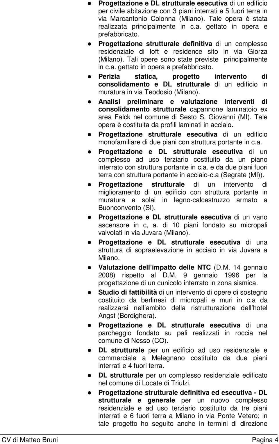 Progettazione strutturale definitiva di un complesso residenziale di loft e residence sito in via Giorza (Milano). Tali opere sono state previste principalmente in c.a. gettato in opera e prefabbricato.