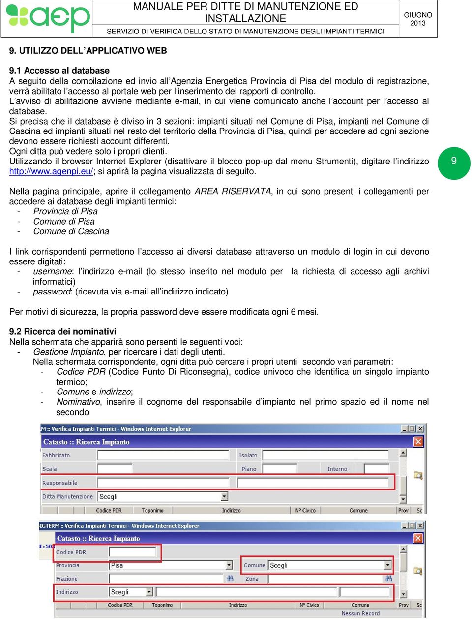 rapporti di controllo. L avviso di abilitazione avviene mediante e-mail, in cui viene comunicato anche l account per l accesso al database.