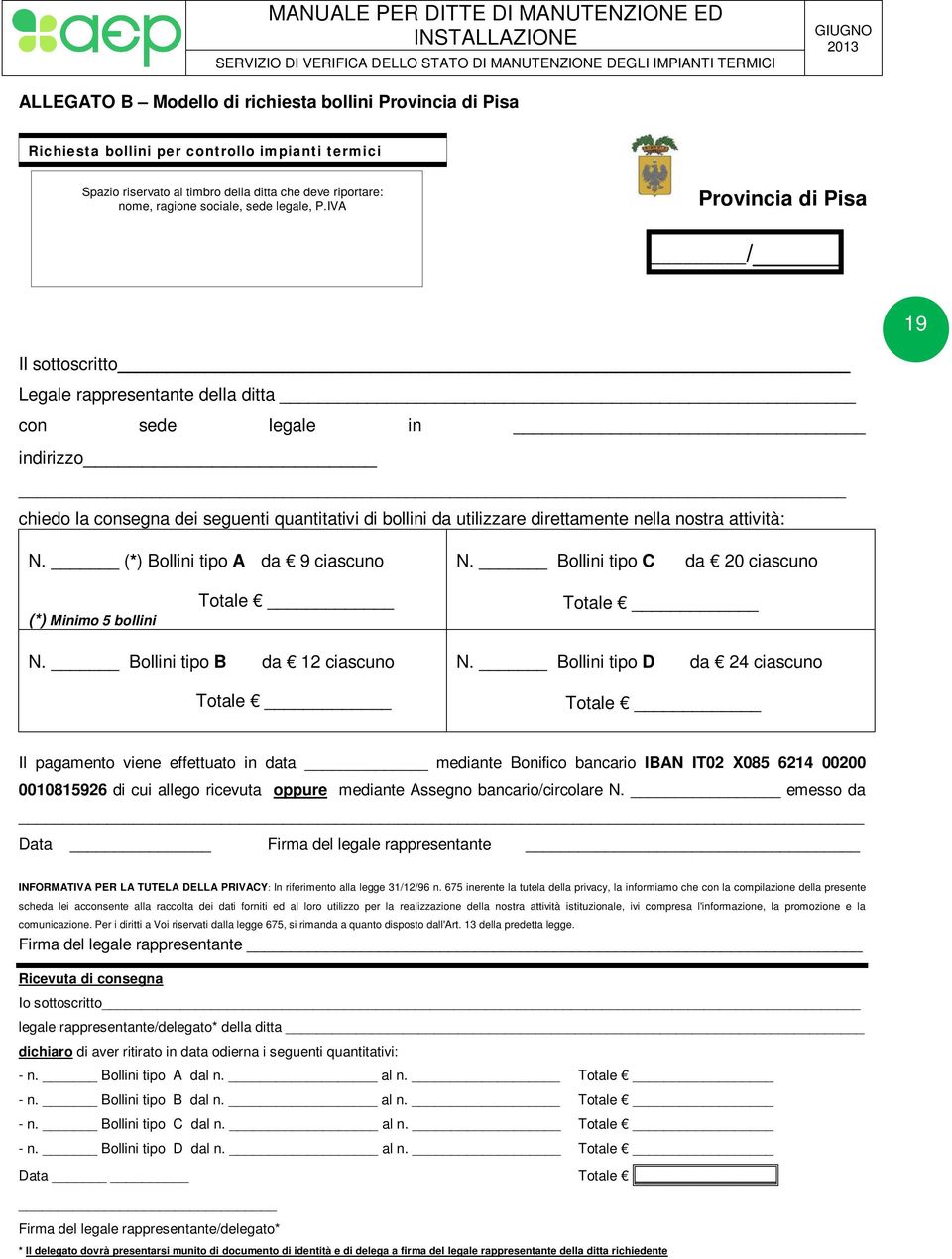 IVA Provincia di Pisa / 19 Il sottoscritto Legale rappresentante della ditta con sede legale in indirizzo chiedo la consegna dei seguenti quantitativi di bollini da utilizzare direttamente nella