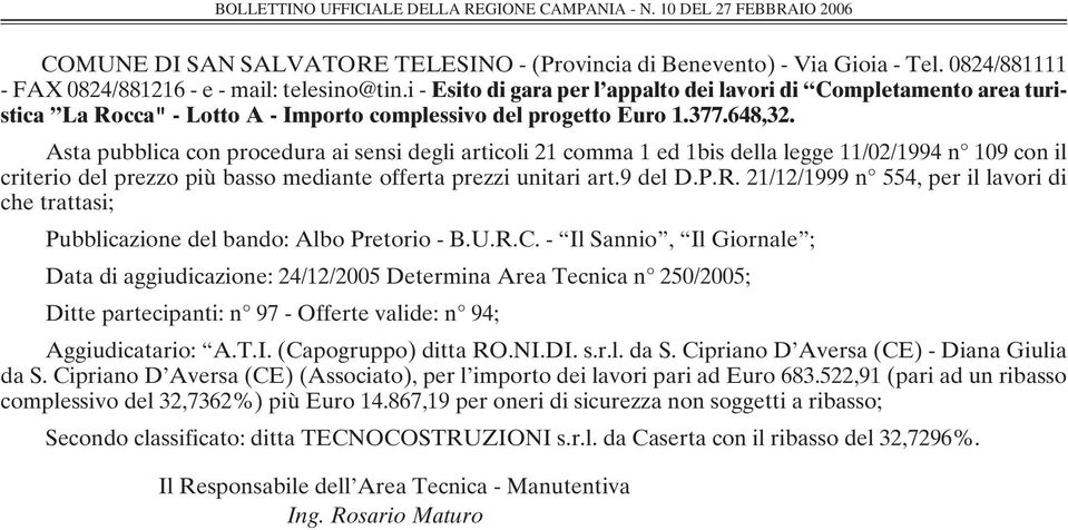 Asta pubblica con procedura ai sensi degli articoli 21 comma 1 ed 1bis della legge 11/02/1994 n 109 con il criterio del prezzo più basso mediante offerta prezzi unitari art.9 del D.P.R.