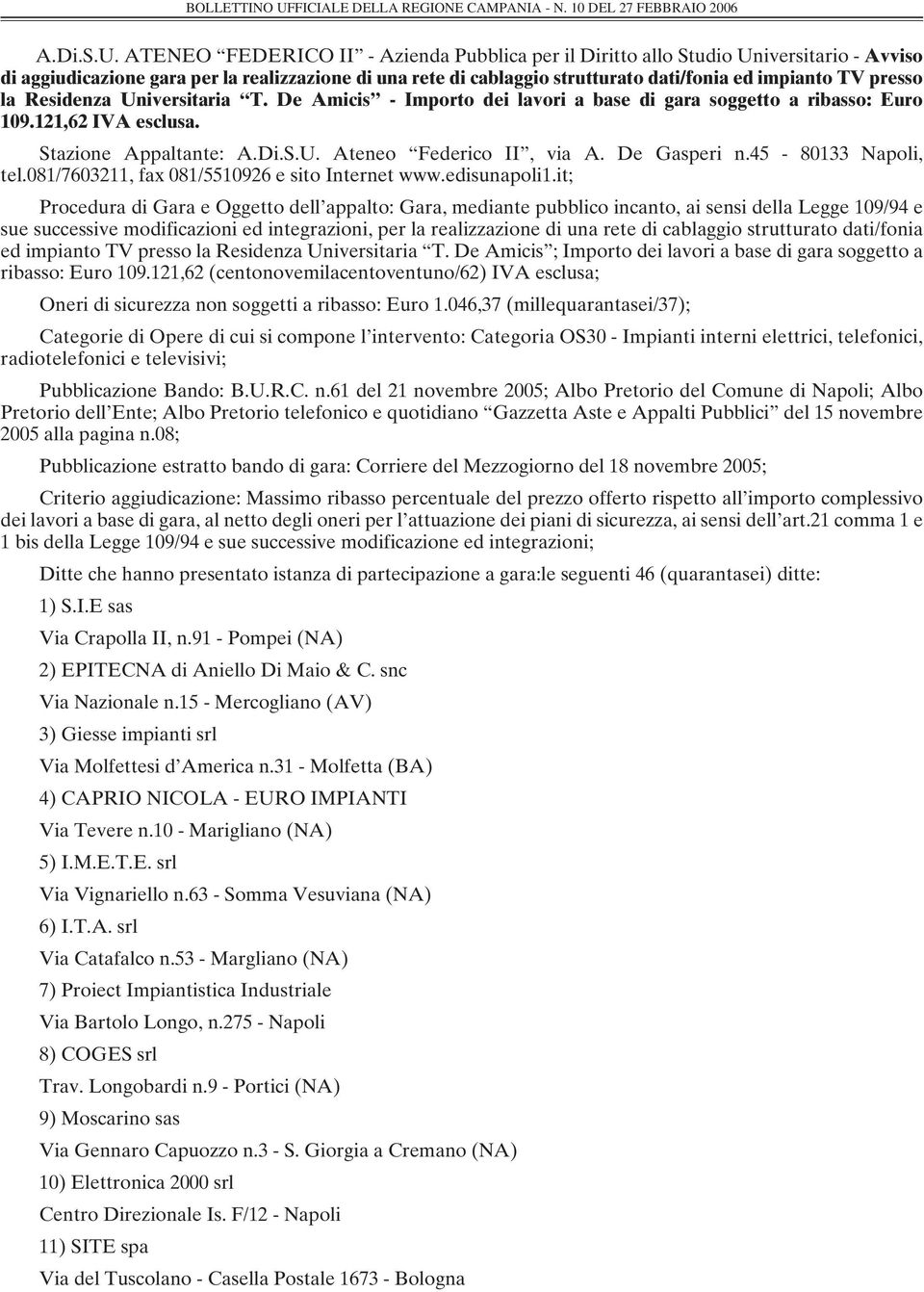 presso la Residenza Universitaria T. De Amicis - Importo dei lavori a base di gara soggetto a ribasso: Euro 109.121,62 IVA esclusa. Stazione Appaltante:  Ateneo Federico II, via A. De Gasperi n.