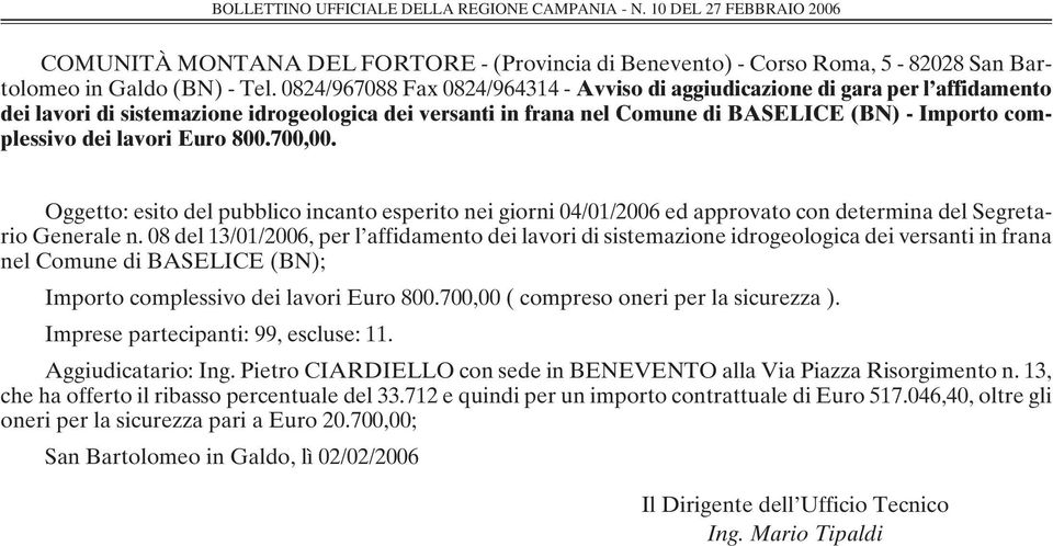 lavori Euro 800.700,00. Oggetto: esito del pubblico incanto esperito nei giorni 04/01/2006 ed approvato con determina del Segretario Generale n.