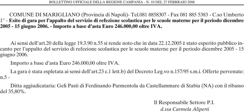 Ai sensi dell art.20 della legge 19.3.90 n.55 si rende noto che in data 22.12.