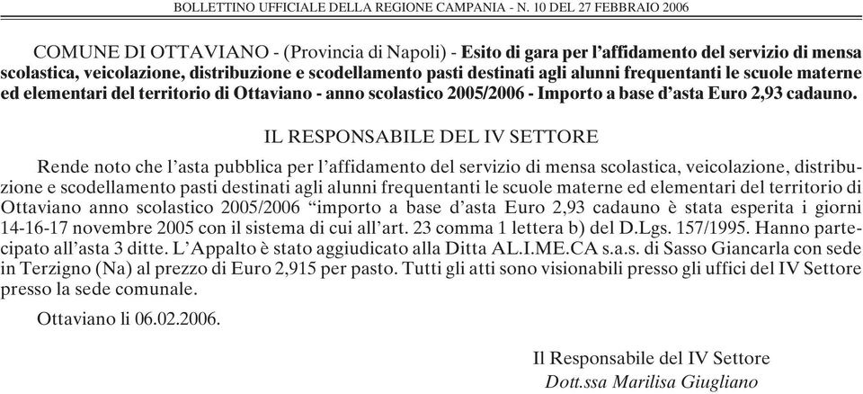 IL RESPONSABILE DEL IV SETTORE Rende noto che l asta pubblica per l affidamento del servizio di mensa scolastica, veicolazione, distribuzione e scodellamento pasti destinati agli alunni frequentanti