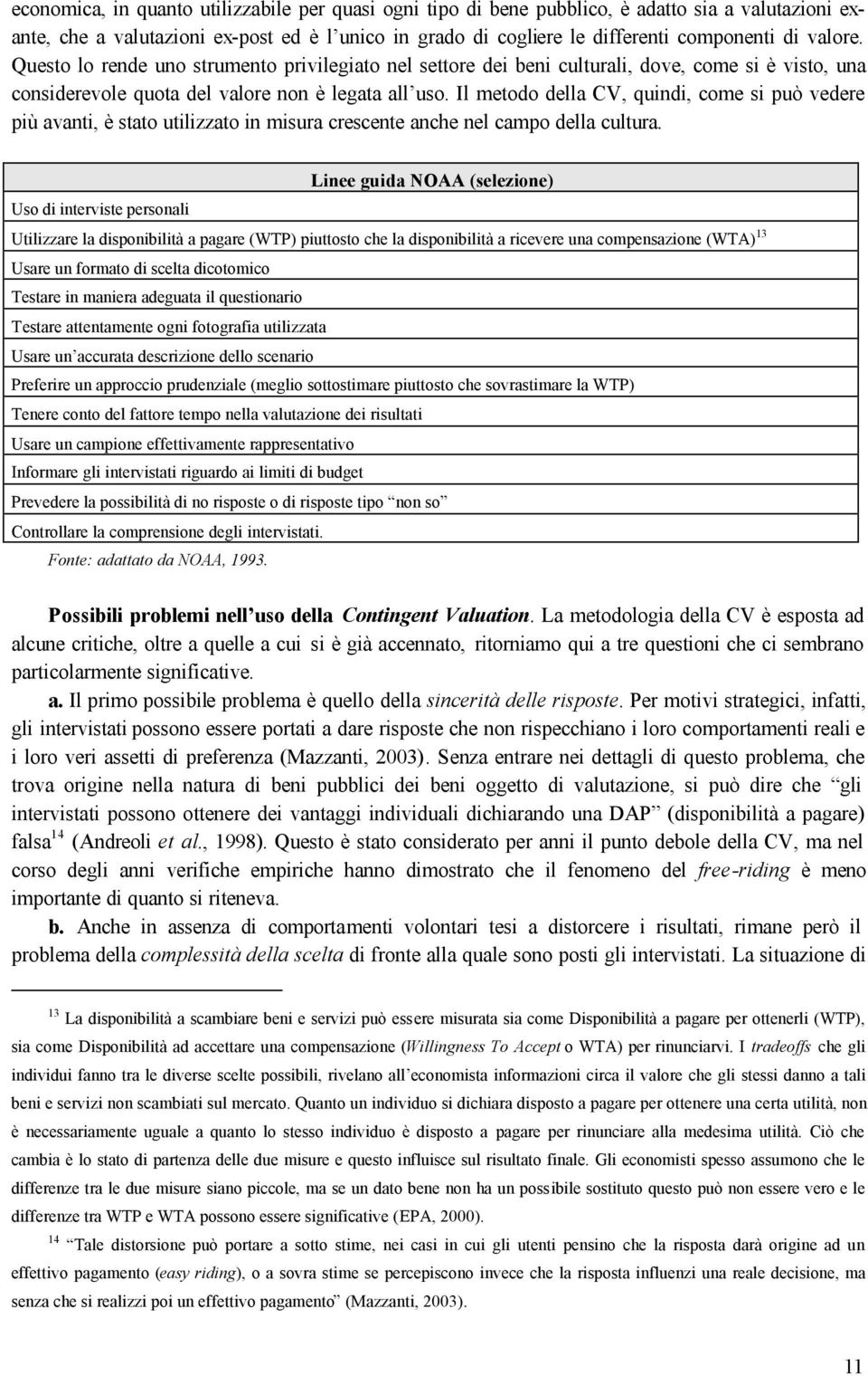 Il metodo della CV, quindi, come si può vedere più avanti, è stato utilizzato in misura crescente anche nel campo della cultura.