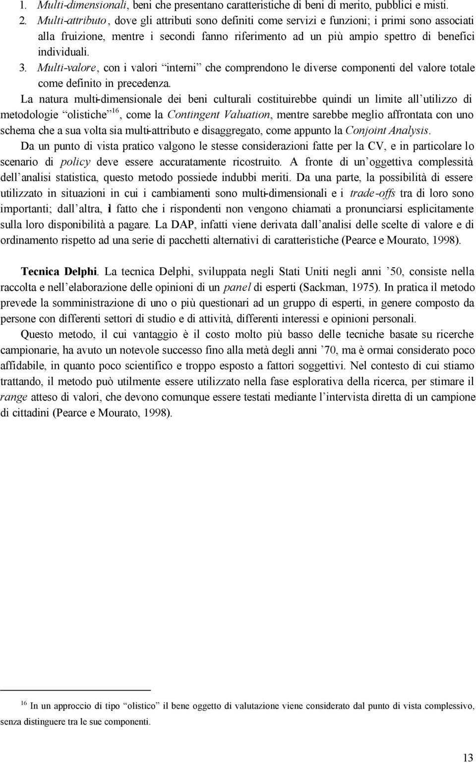 Multi-valore, con i valori interni che comprendono le diverse componenti del valore totale come definito in precedenza.