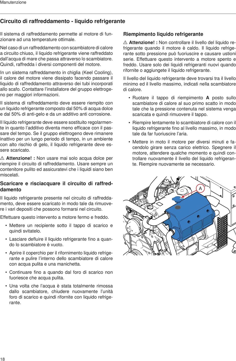 Quindi, raffredda i diversi componenti del motore.